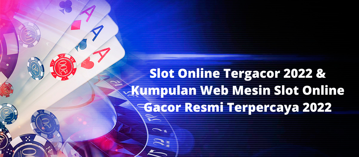 Slot Online Tergacor 2022 & Kumpulan Web Mesin Slot Online Gacor Resmi Terpercaya 2022